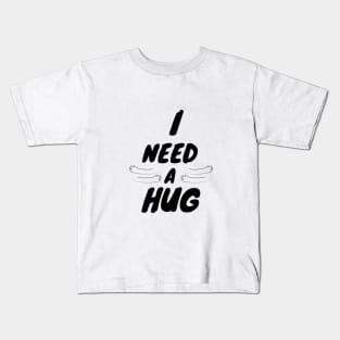 I Need a Hug T-Shirts Kids T-Shirt